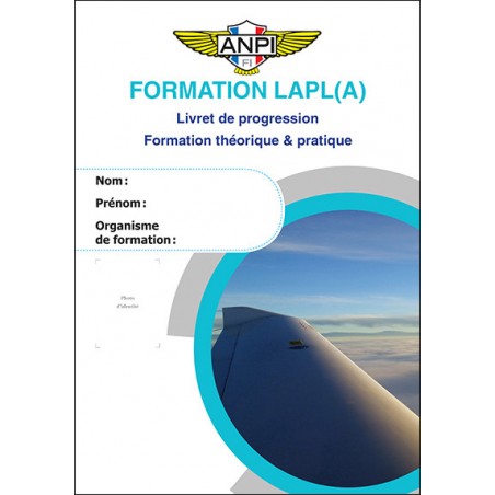 Formation LAPL(A) (Livret de progression ANPI LAPL(A) - Formation théorique & pratique) Formation LAPL(A) (Livret de progression ANPI LAPL(A) - Formation théorique & pratique)