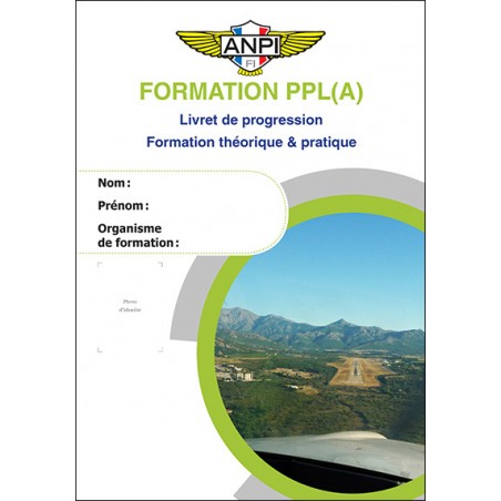 Formation PPL(A) (Livret de progression ANPI PPL(A) - Formation théorique & pratique) Formation PPL(A) (Livret de progression ANPI PPL(A) - Formation théorique & pratique)