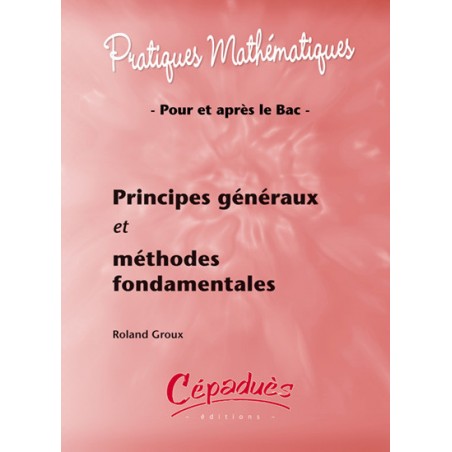 Pratiques Mathématiques : principes généraux et méthodes fondamentales