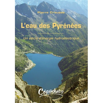 L'eau des Pyrénées - Un siècle d'énergie hydroélectrique