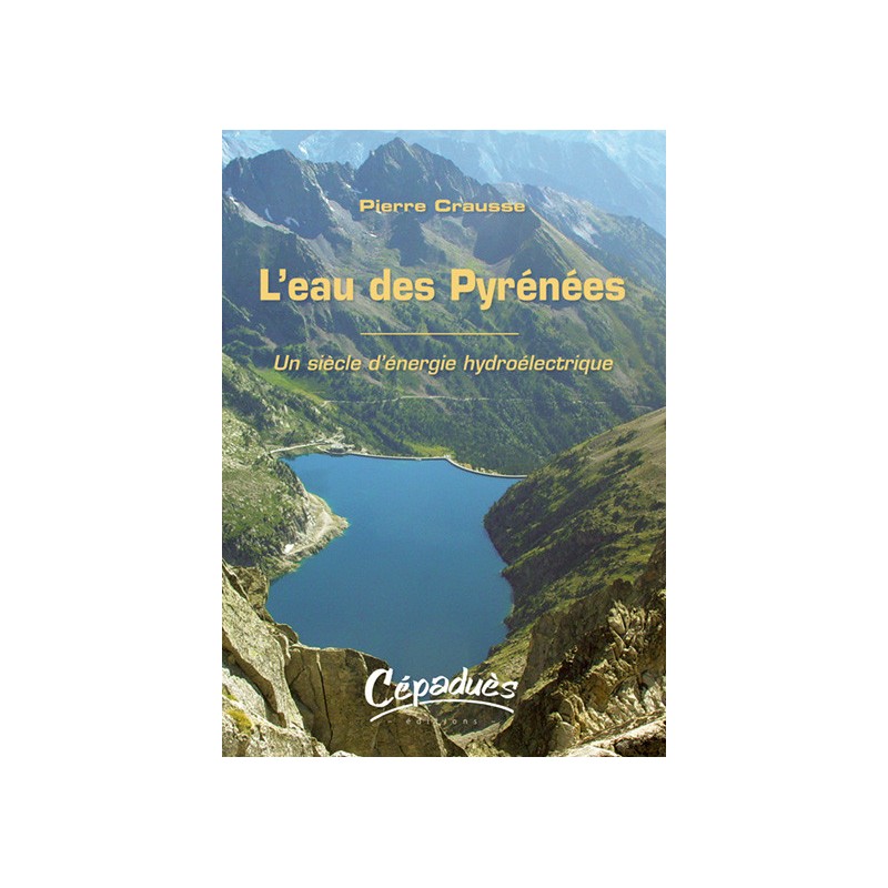 L'eau des Pyrénées - Un siècle d'énergie hydroélectrique