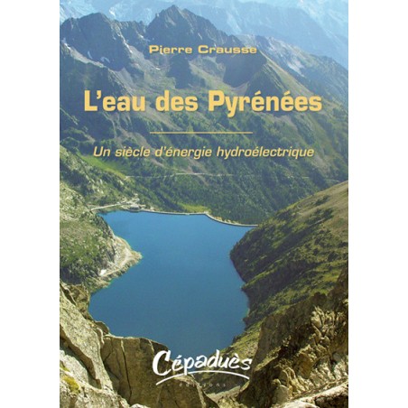 L'eau des Pyrénées - Un siècle d'énergie hydroélectrique