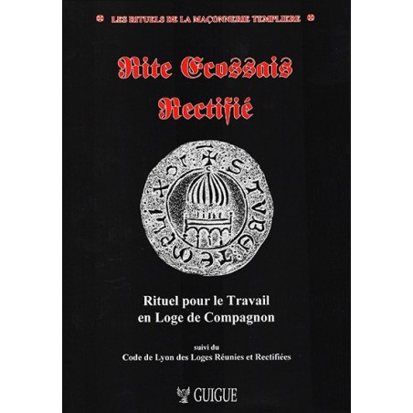 Rite écossais Rectifié. Rituel pour le Travail en Loge de Compagnon Rite écossais Rectifié. Rituel pour le Travail en Loge de Compagnon