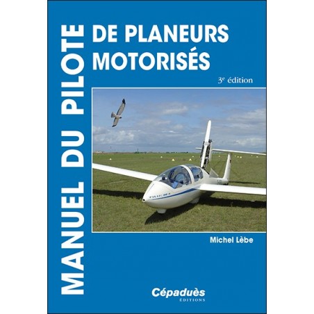 Manuel du pilote de planeurs motorisés - Motoplaneurs 3e édition
