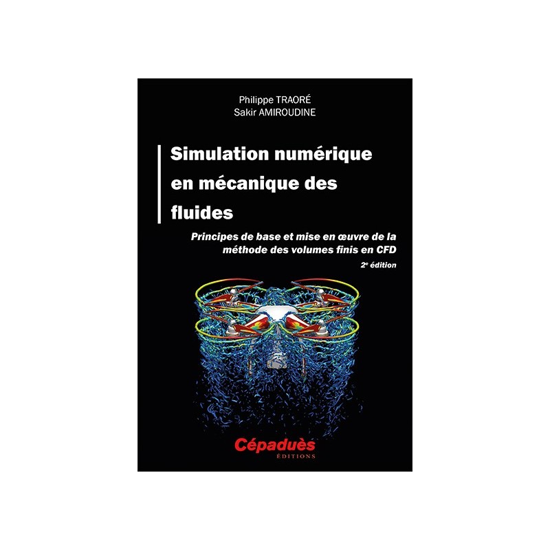 Simulation numérique en mécanique des fluides. Principes de base et mise en oeuvre de la méthode des volumes finis en CFD. 2