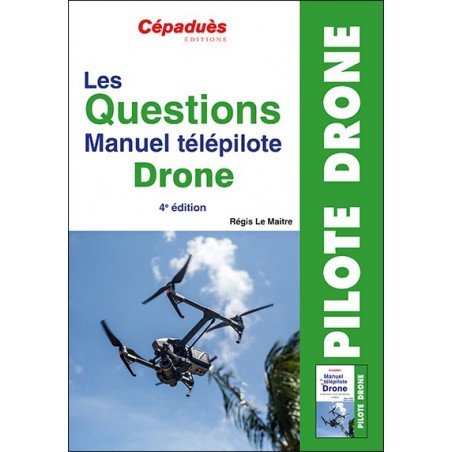 Les Questions Manuel télépilote Drone. 4e édition  QCM Drone