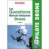 Les Questions Manuel télépilote Drone. 4e édition QCM Drone Les Questions Manuel télépilote Drone. 4e édition QCM Drone
