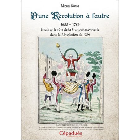 D'une Révolution à l'autre. 1688–1789   Essai sur le rôle de la Franc-Maçonnerie dans la Révolution de 1789