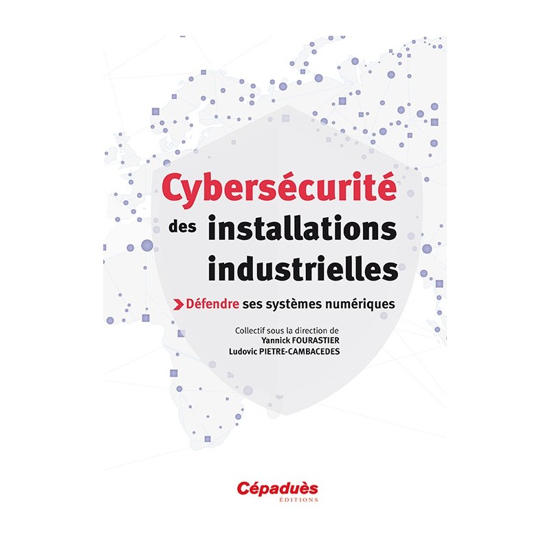 Cybersécurité des installations industrielles - sous la D° de Yannick Fourastier (Airbus Group) &  Ludovic Pietre-Cambacedes