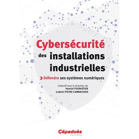 Cybersécurité des installations industrielles - sous la D° de Yannick Fourastier (Airbus Group) &  Ludovic Pietre-Cambacedes