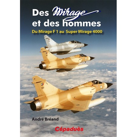 Des Mirage et des Hommes. Du Mirage F1 au Super Mirage 4000