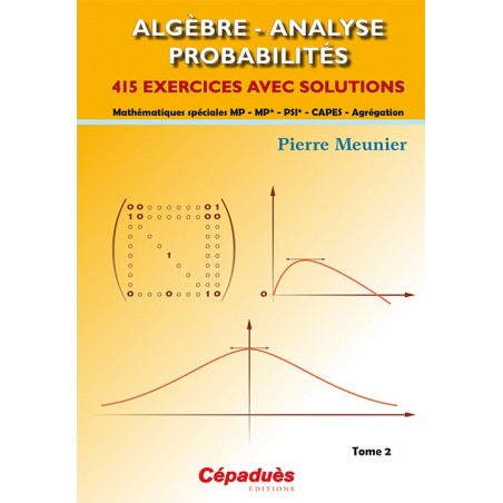 Algèbre - Analyse - Probabilités. Tome 2. 415 exercices avec solutions