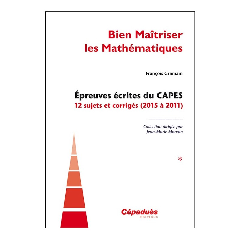 Épreuves écrites du CAPES. TOME 1. 12 sujets et corrigés (2015 à 2011)