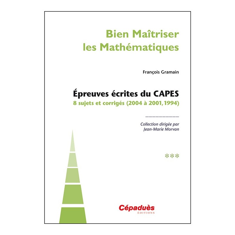 Épreuves écrites du CAPES. TOME 3. 8 sujets et corrigés (2004 à 2001, 1994)