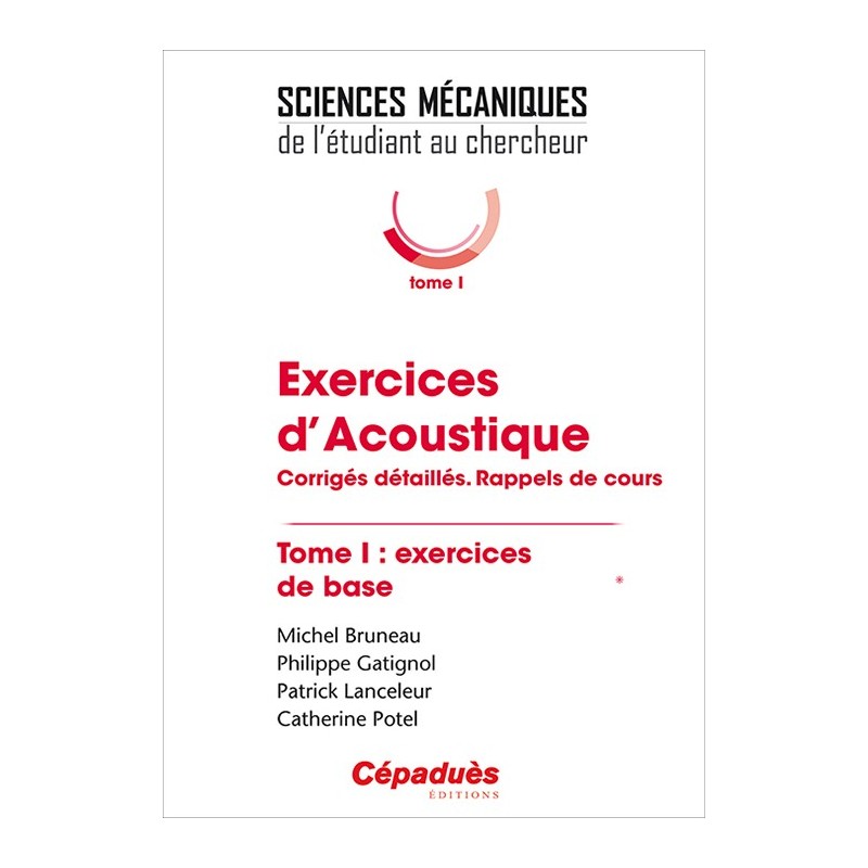 Exercices d'Acoustique. Corrigés détaillés. Rappels de cours. Tome 1 : exercices de base