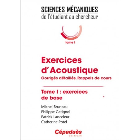 Exercices d'Acoustique. Corrigés détaillés. Rappels de cours. Tome 1 : exercices de base