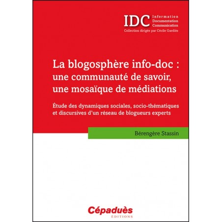 La blogosphère info-doc : une communauté de savoir, une mosaïque de médiations (IDC)