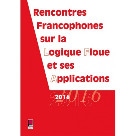 LFA 2016 - Rencontres francophones sur la Logique Floue et ses Applications