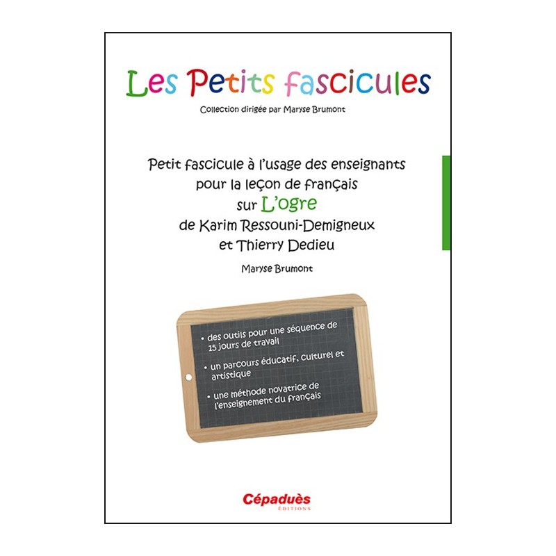 Petit fascicule à l'usage des enseignants pour la leçon de français sur l'Ogre de Karim Ressouni-Demigneux  et Thierry Dedie