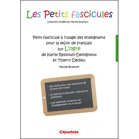 Petit fascicule à l'usage des enseignants pour la leçon de français sur l'Ogre de Karim Ressouni-Demigneux  et Thierry Dedie