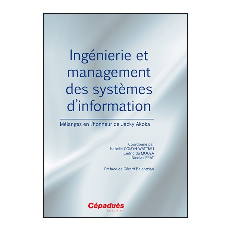 Ingénierie et management des systèmes d'information. Mélanges en l'honneur de Jacky Akoka 