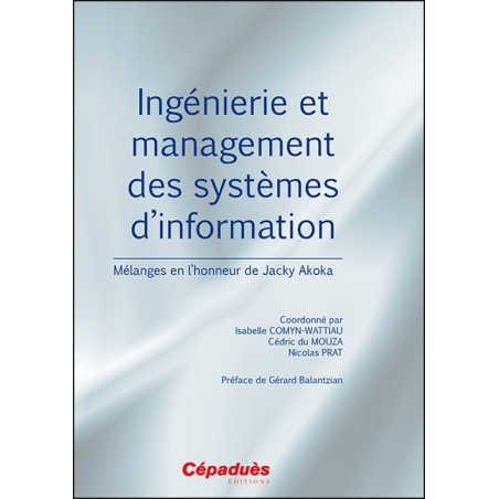 Ingénierie et management des systèmes d'information. Mélanges en l'honneur de Jacky Akoka 