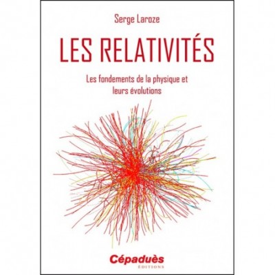 Les Relativités - Les fondements de la physique et leurs évolutions