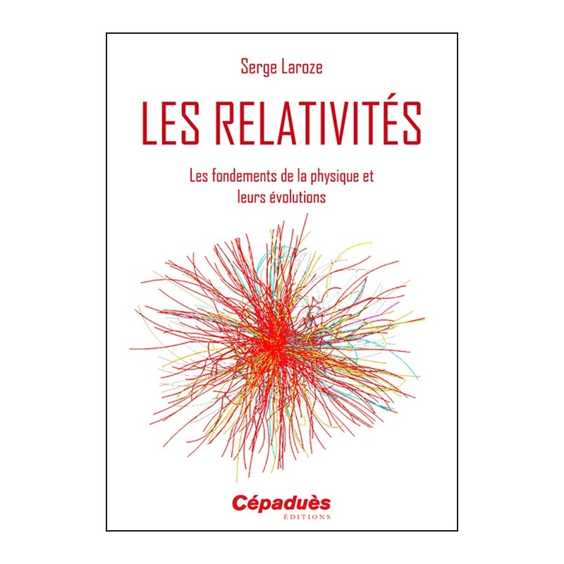 Les Relativités - Les fondements de la physique et leurs évolutions
