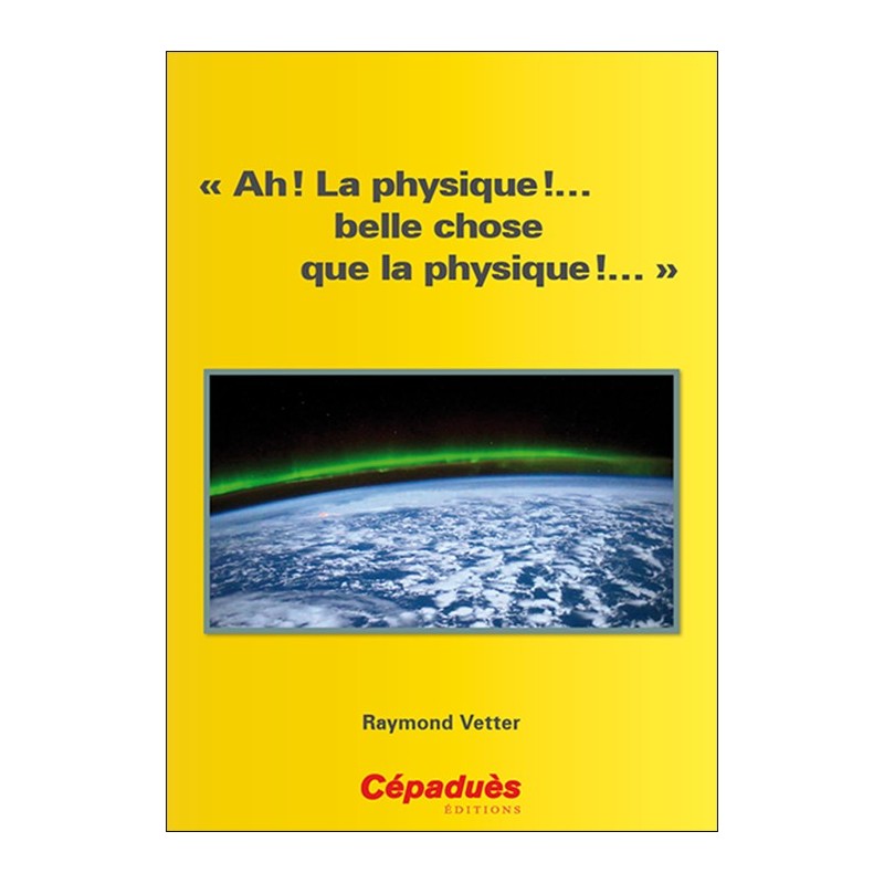 « Ah ! La physique !… belle chose que la physique !… »