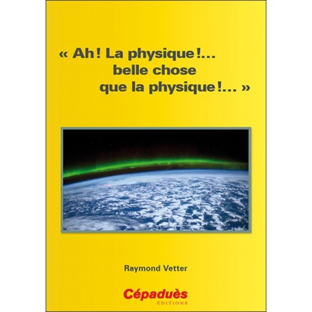 « Ah ! La physique !… belle chose que la physique !… »