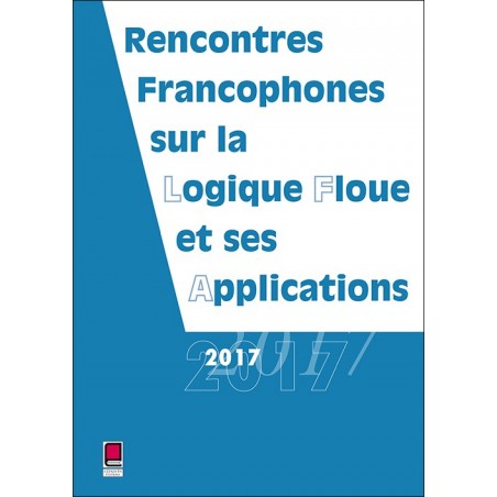 LFA 2017 - Rencontres francophones sur la Logique Floue et ses Applications