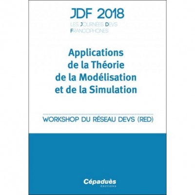 JDF 2018 - Les Journées DEVS Francophones - Applications de la théorie de la Modélisation et de la Simulation
