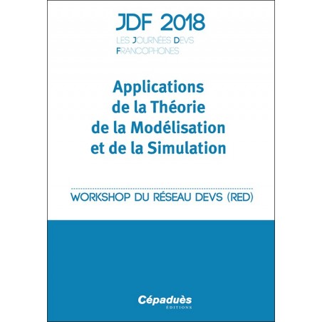 JDF 2018 - Les Journées DEVS Francophones - Applications de la théorie de la Modélisation et de la Simulation