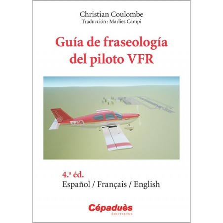 Guía de fraseología del piloto VFR Español/Français/English - 4.a edicion Guía de fraseología del piloto VFR Español/Français/English - 4.a edicion