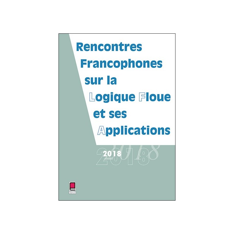 LFA 2018 - Rencontres francophones sur la Logique Floue et ses Applications