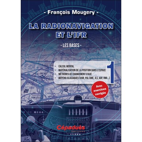 La Radionavigation et l'IFR. Les Bases - Tome 1 La Radionavigation et l'IFR. Les Bases - Tome 1