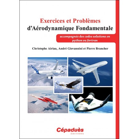 Exercices et Problèmes d'Aérodynamique Fondamentale (accompagnés des codes solutions en python ou fortran) Exercices et Problèmes d'Aérodynamique Fondamentale (accompagnés des codes solutions en python ou fortran)
