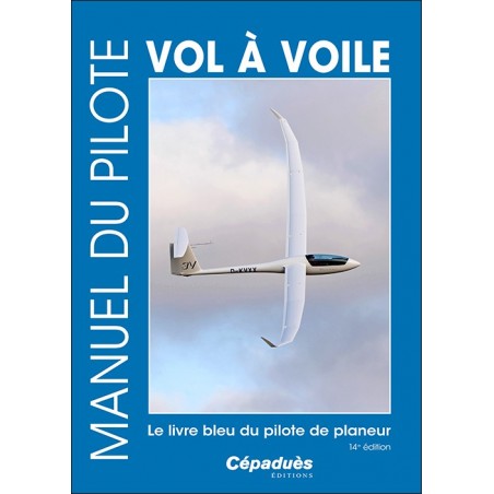 Manuel du pilote vol à voile 14e édition. Le livre bleu du pilote de planeur - le livre seul