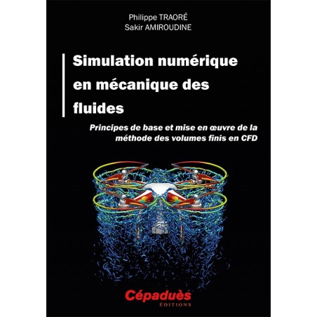 Simulation numérique en mécanique des fluides. Principes de base et mise en oeuvre de la méthode des volumes finis en CFD