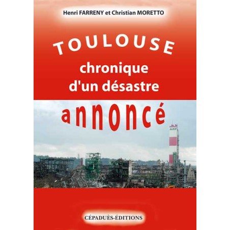 Toulouse Chronique d'un désastre annoncé AZF Toulouse Chronique d'un désastre annoncé AZF