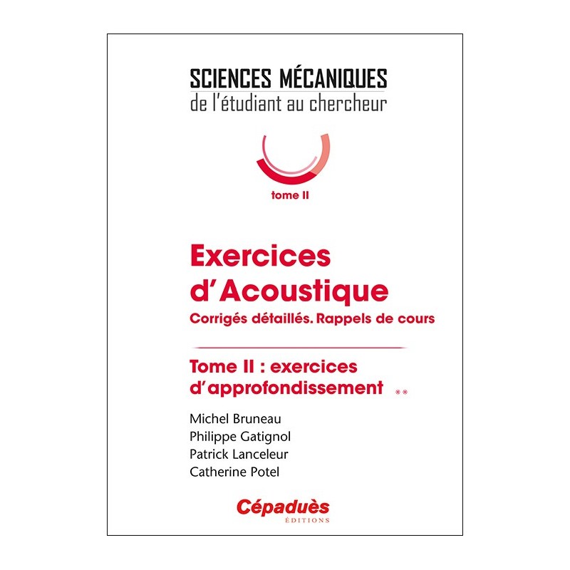 Exercices d'Acoustique. Corrigés détaillés. Rappels de cours. Tome 2 : exercices d'approfondissement