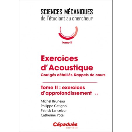 Exercices d'Acoustique. Corrigés détaillés. Rappels de cours. Tome 2 : exercices d'approfondissement