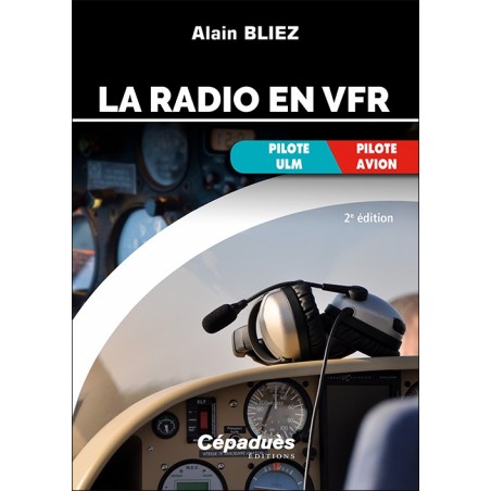 La radio en VFR (avion, ULM) 2e édition La radio en VFR (avion, ULM) 2e édition