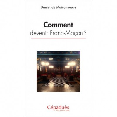Comment devenir Franc-Maçon ?