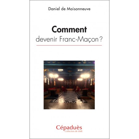 Comment devenir Franc-Maçon ?