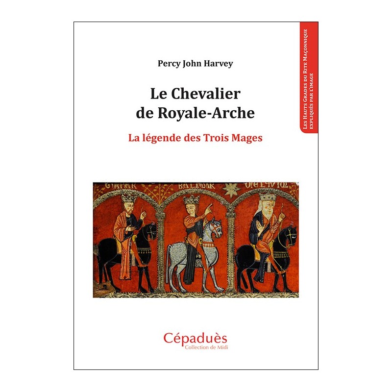Le Chevalier de Royale-Arche. La légende des Trois Mages