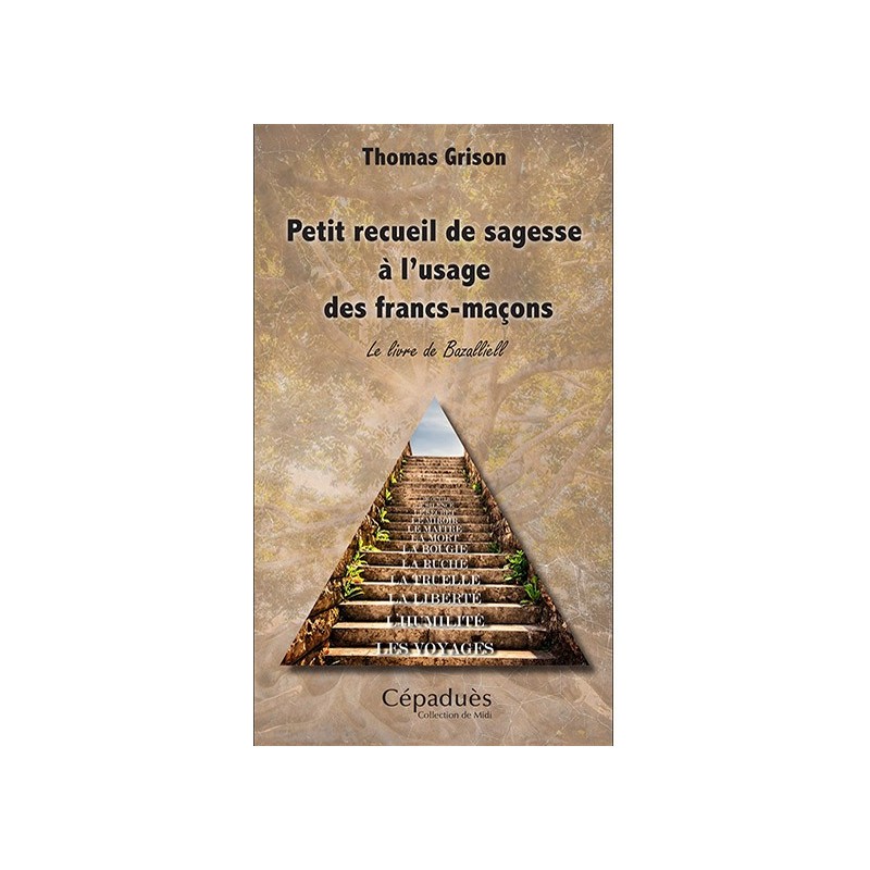 Petit recueil de sagesse à l'usage des francs-maçons. Le livre de Bazalliell