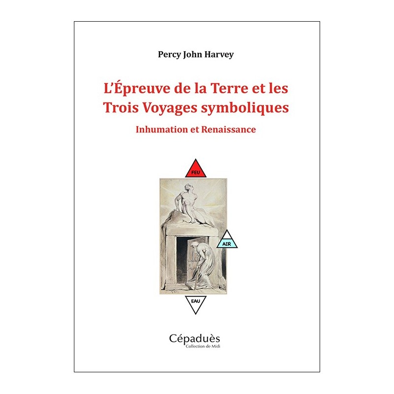L'Épreuve de la Terre et les Trois Voyages symboliques. Inhumation et Renaissance