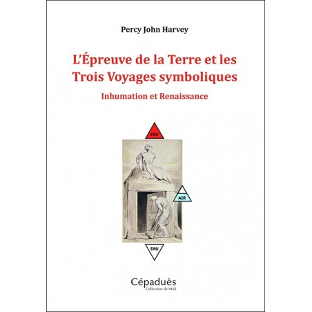 L'Épreuve de la Terre et les Trois Voyages symboliques. Inhumation et Renaissance