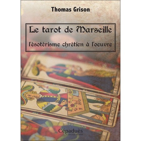 Le tarot de Marseille, l'ésotérisme chrétien à l'oeuvre.